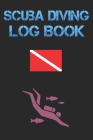Scuba Diving Log Book: Diver My Diving Log Book for Scuba Diving 110 Pages To Log Your Dives For Amateurs to Professionals By Scuba Steve Cover Image