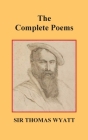 The Complete Poems of Thomas Wyatt By Thomas Wyatt Cover Image