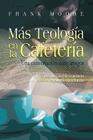 MAS TEOLOGIA EN LA CAFETERIA (Spanish: More Coffee Shop Theology) By Frank Moore Cover Image