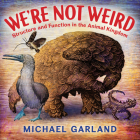 We're Not Weird: Structure and Function in the Animal Kingdom By Michael Garland Cover Image
