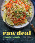 The Raw Deal Cookbook: Over 100 Truly Simple Plant-Based Recipes for the Real World Cover Image