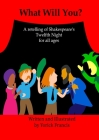 What Will You: A retelling of Shakespeare's Twelfth Night for all Ages By Yorick Francis Cover Image