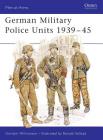 German Military Police Units 1939–45 (Men-at-Arms) By Gordon Williamson, Ronald Volstad (Illustrator) Cover Image