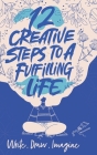 12 Creative Steps to a Fulfilling Life By Emily Pattullo Cover Image