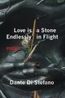 Love Is a Stone Endlessly in Flight: Poems By Dante Di Stefano Cover Image