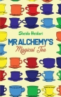 Mr Alchemy's Magical Tea By Sheida Heidari Cover Image