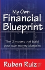 My Own Financial Blueprint: The 12 Models That Build Your Own Money Blueprint By Ruben Ruiz Cover Image