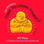 Tiny Buddha's Guide to Loving Yourself: 40 Ways to Transform Your Inner Critic and Your Life Cover Image