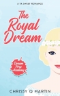 The Royal Dream: A YA Sweet Romance By Chrissy Q. Martin Cover Image