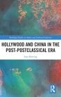 Hollywood and China in the Post-postclassical Era (Routledge Studies in Media and Cultural Industries) By Lara Herring Cover Image