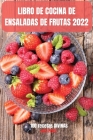 Libro de Cocina de Ensaladas de Frutas 2022: 100 recetas DIVINAS By José Perez Cover Image