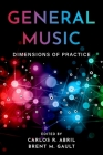 General Music: Dimensions of Practice By Carlos R. Abril (Editor), Brent M. Gault (Editor) Cover Image