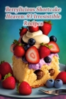 Berrylicious Shortcake Heaven: 93 Irresistible Recipes By The Herb Garden Kawa Cover Image
