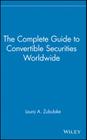 The Complete Guide to Convertible Securities Worldwide (Wiley Finance #11) By Laura A. Zubulake Cover Image