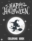 Happy Halloween Coloring Book: A Spooky Coloring Book For Creative Children (Halloween Coloring Book for Kids) By Coloring Book Publisher Cover Image