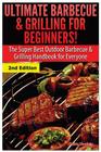 Ultimate Barbecue and Grilling for Beginners: The Super Best Outdoor Barbecue and Grilling Handbook for Everyone By Claire Daniels Cover Image