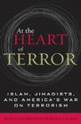 At the Heart of Terror: Islam, Jihadists, and America's War on Terrorism Cover Image