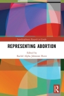 Representing Abortion By Rachel Alpha Johnston Hurst (Editor) Cover Image