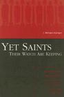 Yet Saints Their Watch Are Keeping: Fundamentalists, Modernists, and the Development of Evangelical Ecclesiology, 1887-1937 By J. Michael Utzinger Cover Image