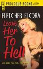 Leave Her To Hell By Fletcher Flora Cover Image