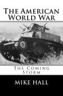 The American World War: The Coming Storm By Mike Hall Cover Image