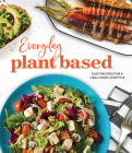 Everyday Plant Based: Easy Recipes for a Healthier Lifestyle By Publications International Ltd Cover Image