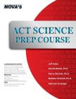 ACT Science Prep Course: 6 Full-Length Tests! By Jeff Kolby, Garrett Biehle, Nancy Morvfillo Cover Image