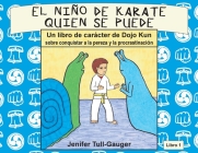 El niño de karate quien se puede: Un libro de carácter de Dojo Kun sobre conquistar a la pereza y procrastinación By Jenifer Tull-Gauger, Dwayn A. Rodriguez (Translator), Onix Gamboa (Editor) Cover Image
