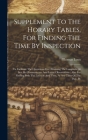 Supplement To The Horary Tables, For Finding The Time By Inspection: To Facilitate The Operations For Obtaining The Longitude At Sea, By Chronometers Cover Image