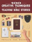 100 Creative Techniques for Teaching Bible Stories By Phyllis Vos Wezeman Cover Image