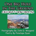 One Big Hole in the Ground, a Kid's Guide to Grand Canyon, USA By Penelope Dyan, John D. Weigand (Photographer) Cover Image