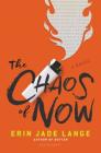 The Chaos of Now By Erin Jade Lange Cover Image