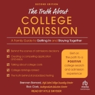 The Truth about College Admission: A Family Guide to Getting in and Staying Together 2nd Edition By Rick Clark, Brennan Barnard, Kyle Snyder (Read by) Cover Image