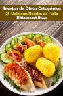 Recetas de Dieta Cetogenica: 25 Deliciosas Recetas de Pollo By Bittencourt Press Cover Image