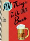 101 Things to Do with Beer By Eliza Cross Cover Image