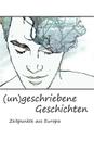 (un)geschriebene Geschichten: Zeitpunkte aus Europa By Christopher Tafeit (Editor), Magdalena Dorner, Silke Bruckner Cover Image