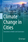 Climate Change in Cities: Innovations in Multi-Level Governance (Urban Book) By Sara Hughes (Editor), Eric K. Chu (Editor), Susan G. Mason (Editor) Cover Image