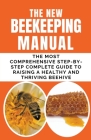 The New BeeKeeping Manual: The Most Comprehensive Step-By-Step Complete Guide To Raising A Healthy and Thriving Beehive By Frank Albert Cover Image
