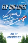Ely Air Lines: Select Stories from 10 Years of a Weekly Column: Volume 1 of 2 By Mike Ely, Linda Street-Ely Cover Image