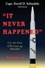 It Never Happened, Volume 1: U.S. Air Force UFO Cover-up Revealed By David D. Schindele Cover Image