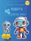FUNNY COLORING ROBOTS, divertidos robots: For kids +4, 93 Drawings (DIBUJOS) Cover Image