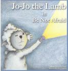 Jo-Jo the Lamb: Be not Afraid By Jonathan Bates, Dustin Marvin (Illustrator) Cover Image