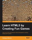Learning Html5 by Creating Fun Games By Rodrigo Formigone Silveira Cover Image