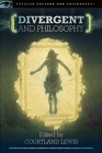 Divergent and Philosophy: The Factions of Life (Popular Culture and Philosophy #94) By Courtland Lewis (Editor) Cover Image