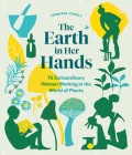 The Earth in Her Hands: 75 Extraordinary Women Working in the World of Plants By Jennifer Jewell Cover Image