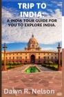 Trip to India: A India tour guide for you to explore India Cover Image