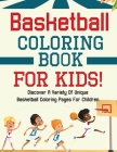 Basketball Coloring Book For Kids! Discover A Variety Of Unique Basketball Coloring Pages For Children Cover Image