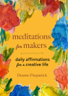 Meditations for Makers: Daily Affirmations for a Creative Life Cover Image