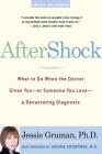 Aftershock: What to Do When the Doctor Gives You--Or Someone You Love--A Devastating Diagnosis By Jessie Gruman Cover Image