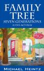 Family Tree: Seven Generations - A Five-Act Play By Michael Heintz Cover Image